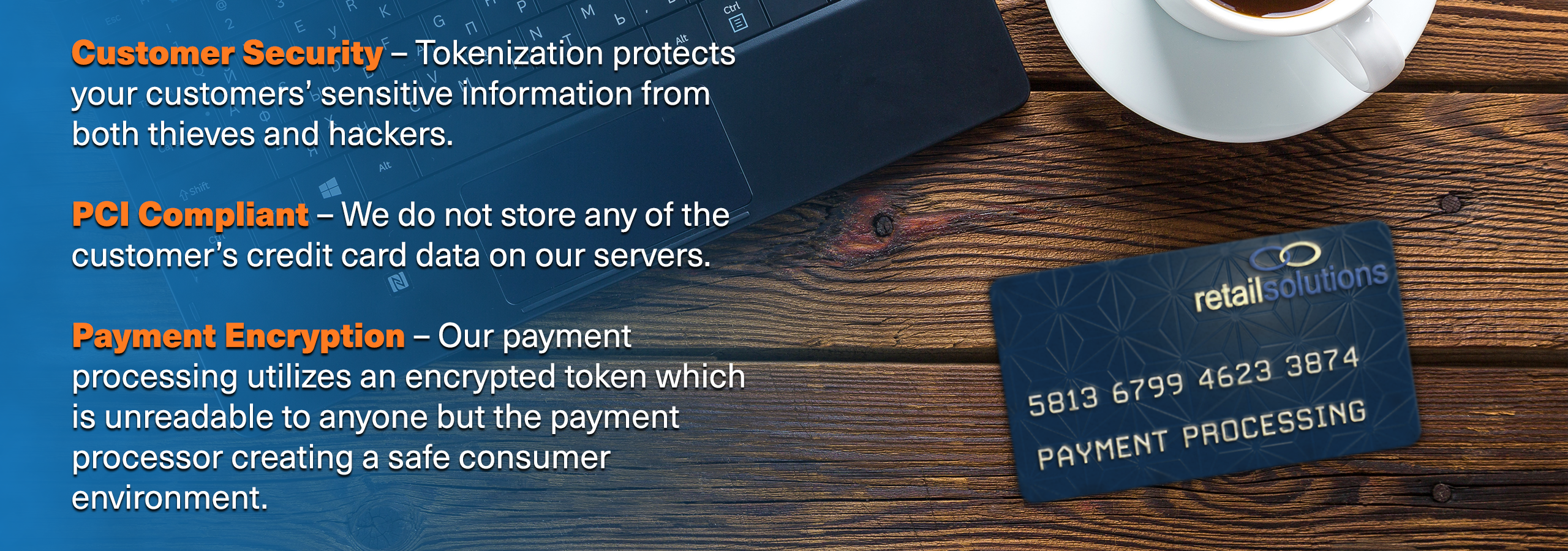 Our payment processing systems ensure that online purchasing is reliable and that customer data is absolutely protected.